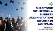 Shape Your Future with a Business Administration Diploma in Australia